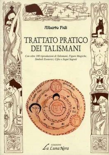 Trattato Pratico dei Talismani. Con oltre 100 riproduzioni di talismani, …