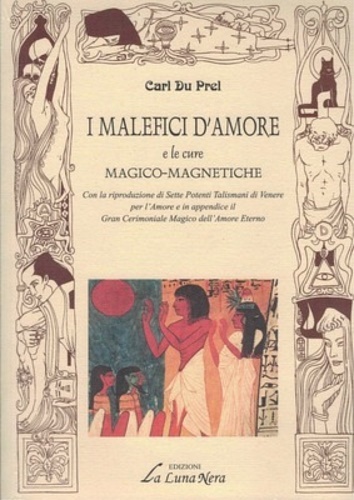 I malefici d'amore e le cure magnetiche. Con la riproduzione …
