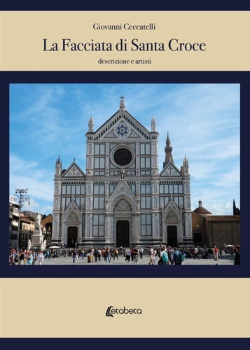 La facciata di Santa Croce. Descrizione e artisti. Volume II.