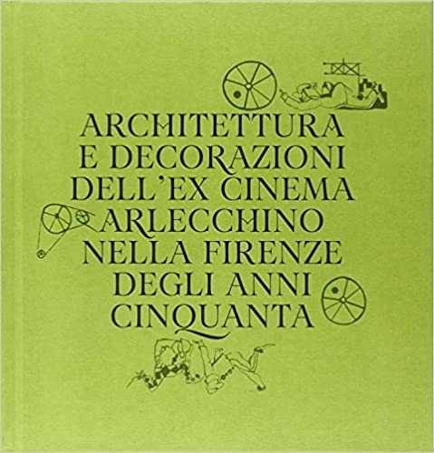 Architettura e decorazioni dell'ex cinema Arlecchino nella Firenze degli anni …