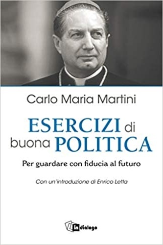 Esercizi di buona politica. Per guardare con fiducia al futuro.