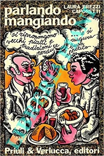 Parlando mangiando. Si ripropongono vecchi piatti e tradizioni perdute. e …