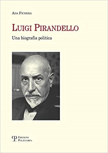 Luigi Pirandello. Una biografia politica.