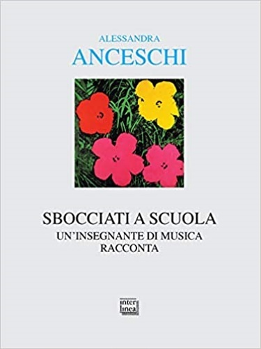 Sbocciati a scuola. Un insegnante di musica racconta.