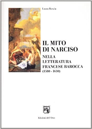 Il mito di Narciso nella letteratura francese dell'epoca barocca (1580-1630).