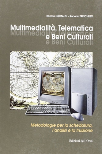 Multimedialità, telematica e beni culturali. Metodologia per la schedatura, l'analisi …