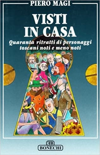 Visti in casa. Quaranta ritratti di personaggi toscani noti e …