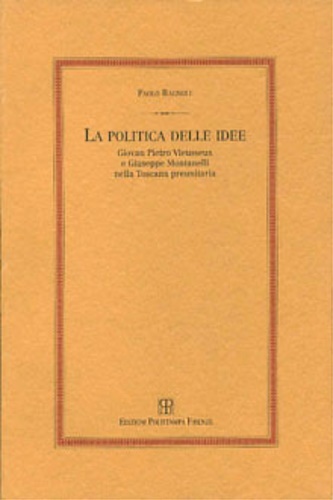 La politica delle idee. Giovan Pietro Vieusseux e Giuseppe Montanelli …