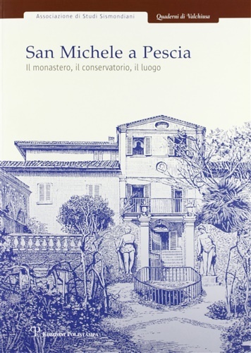 San Michele a Pescia. Il monastero, il conservatorio, il luogo.