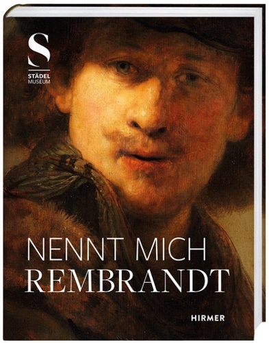 Nennt mich Rembrandt: Kreativität und Wettbewerb in Amsterdam 1630-1655. Ausstellung, …