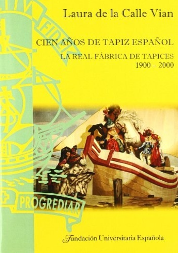 Cien años de tapiz español. la real fabrica de tapices, …