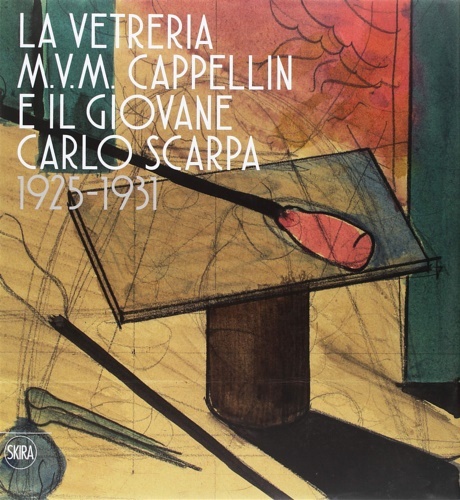 La vetreria M.V.M. Cappellin e il giovane Carlo Scarpa (1925-1931).