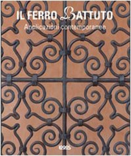 Il ferro battuto. Applicazioni contemporanee.