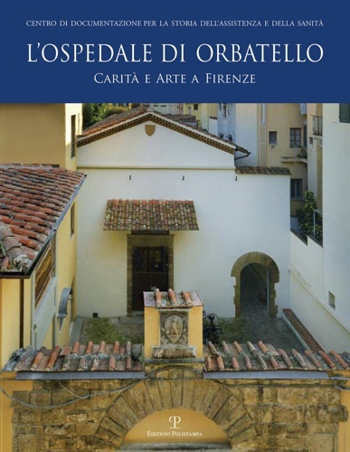 L'ospedale di Orbatello. Carità e arte a Firenze.