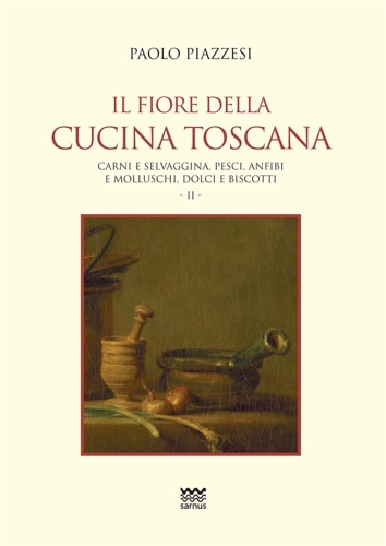 Il fiore della cucina toscana. Vol.2. Carni e selvaggina, pesci …