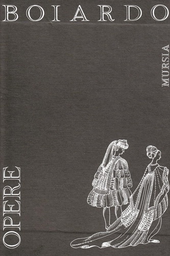 Opere. Contiene: Pastorale. Timone. Lettere. Amorum Libri Tres. Orlando innamorato.