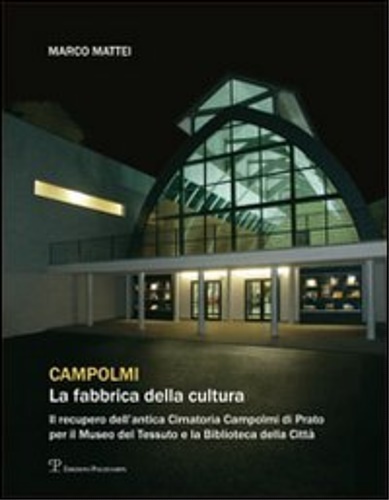 Campolmi. La fabbrica della cultura. Il recupero dell'antica Cimatoria Campolmi …