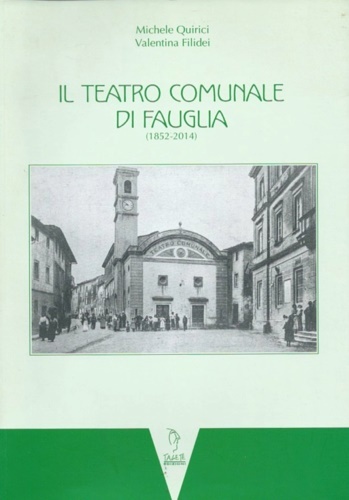 Il teatro comunale di Fauglia (1852-2014). Presentazione di Carlo Carli …