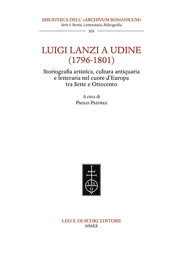 Luigi Lanzi a Udine (1796-1801). Storiografia artistica, cultura antiquaria e …