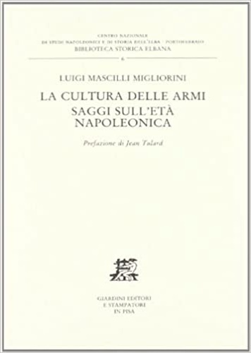 La cultura delle armi. Saggi sull'età napoleonica.