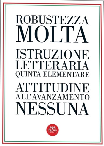 Robustezza molta. Istruzione letteraria quinta elementare. Attitudine all'avanzamento nessuna.