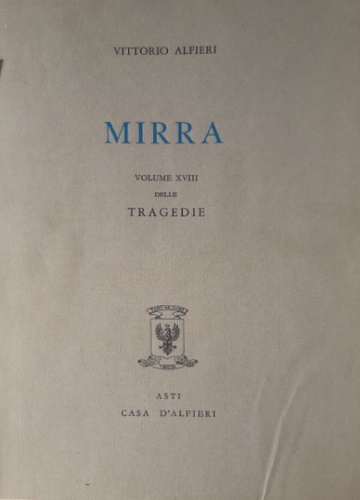 Tragedie. Vol.XVIII. Mirra. Testo definitivo, idee, stesure, prime verseggiature [.]