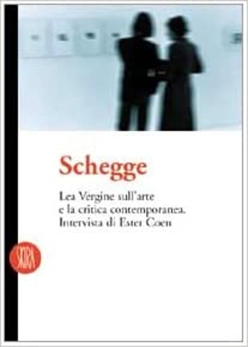 Schegge. Lea Vergine sull'arte e la critica contemporanea.