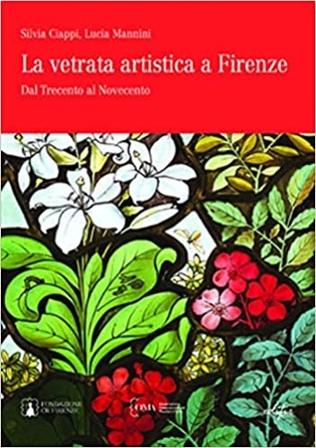 La vetrata artistica a Firenze. Dal Trecento al Novecento.