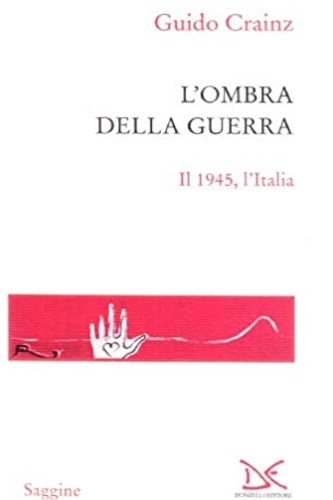 L'ombra della guerra. Il 1945,l'Italia.