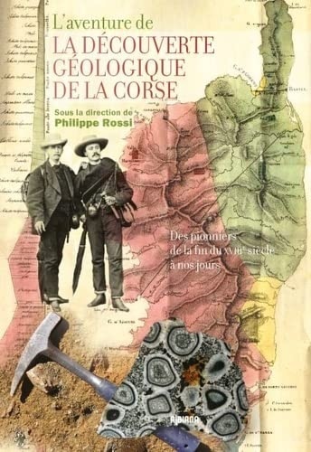 L'aventure de la découverte géologique de la Corse: Des pionniers …