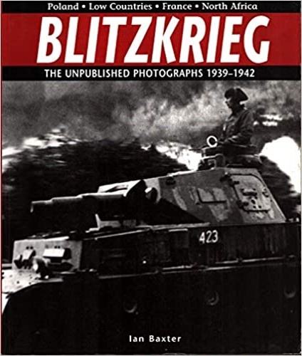 Blitzkrieg. The unpublished photographs 1939-1942.