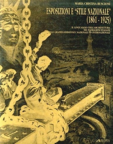 Esposizioni e "stile nazionale" 1861-1925. Il linguaggio dell'architettura nei padiglioni …