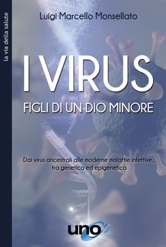 I virus. Figli di un Dio minore. Dai virus ancestrali …
