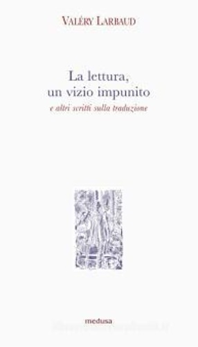 La lettura, un vizio impunito e altri scritti sulla traduzione.