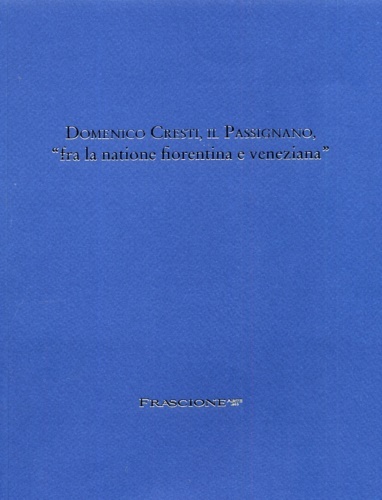 Domenico Cresti, il Passignano, "fra la natione fiorentina e veneziana". …