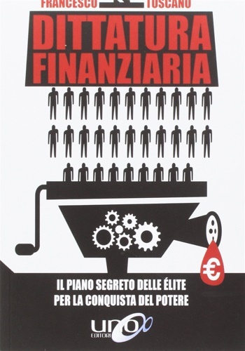 Dittatura finanziaria. Il piano segreto delle élite dietro la crisi …