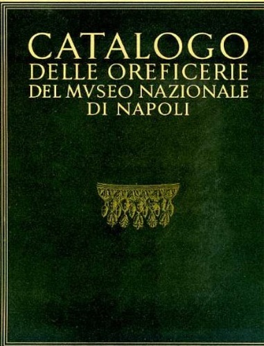 Catalogo delle oreficerie del Museo Nazionale di Napoli.