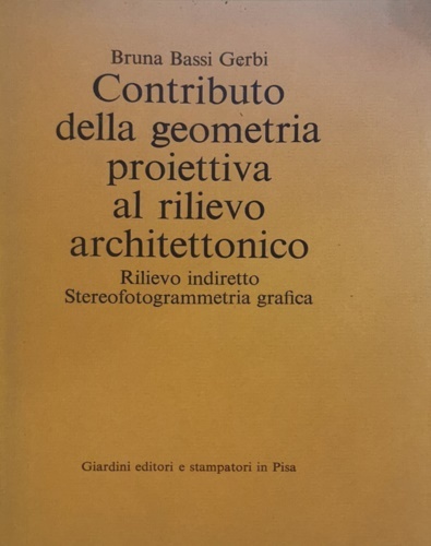 Contributo della geometria proiettiva al rilievo architettonico. Rilievo indiretto stereofotogrammetria …