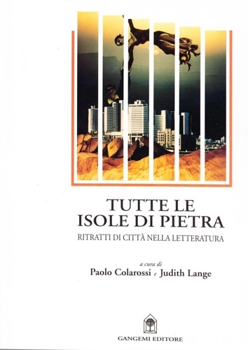 Tutte le isole di pietra. Ritrattidi città nella letteratura.