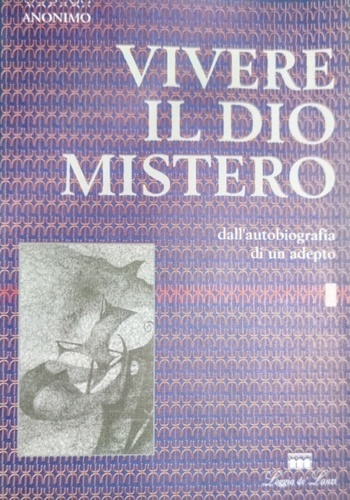 Vivere il Dio mistero. Dall'autobiografia di un'adepto.