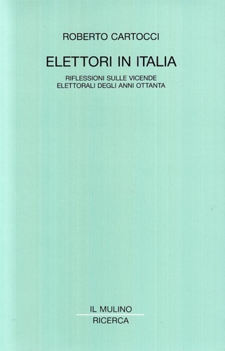Elettori in Italia. Riflessioni sulle vicende elettorali degli anni ottanta.