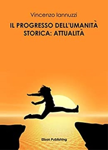 Il progresso dell'umanità storica: attualità. Saggio.