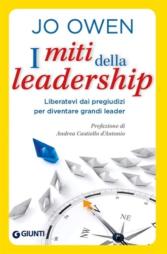 I miti della leadership. Liberatevi dai pregiudizi per diventare grandi …