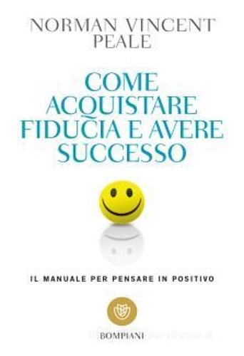 Come acquistare fiducia e avere successo: Il manuale per pensare …