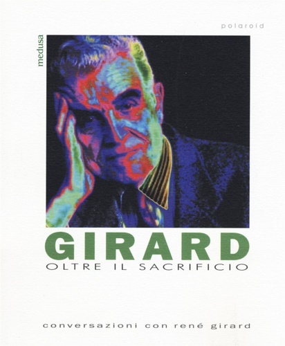 Girard. Oltre il sacrificio. Conversazione con Girard.