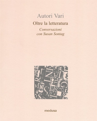 Oltre la letteratura. Conversazioni con Susan Sontang.