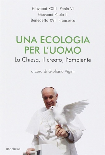 Una ecologia per l'uomo. La Chiesa, il creato l'ambiente.