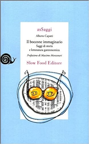 Il boccone immaginario. Saggi di storia e letteratura gastronomica.