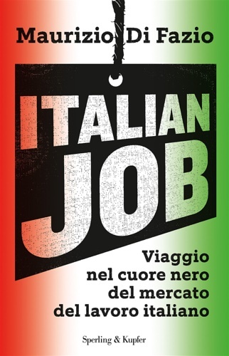 Italian job. Viaggio nel cuore nero del mercato del lavoro …