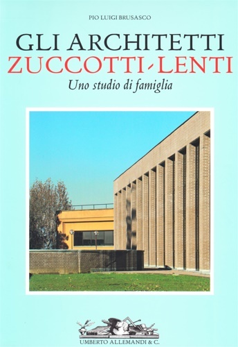 Gli architetti Zuccotti-Lenti. Uno studio di famiglia.